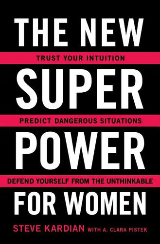 The New Superpower for Women: Trust Your Intuition, Predict Dangerous Situations, and Defend Yourself from the Unthinkable - Paperback