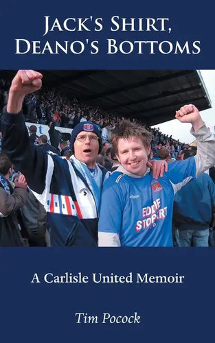 Jack's Shirt, Deano's Bottoms: A Carlisle United Memoir - Paperback