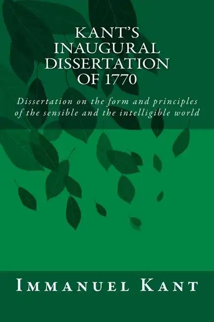 Kant's Inaugural Dissertation of 1770: Dissertation on the form and principles of the sensible and the intelligible world - Paperback