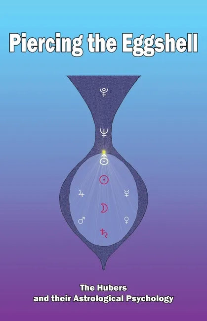 Piercing the Eggshell: The Hubers and their Astrological Psychology - Paperback