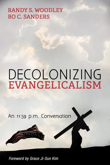 Decolonizing Evangelicalism: An 11:59 P.M. Conversation - Paperback