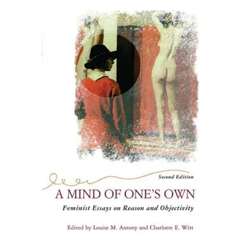A Mind of One's Own: Feminist Essays on Reason and Objectivity - Paperback
