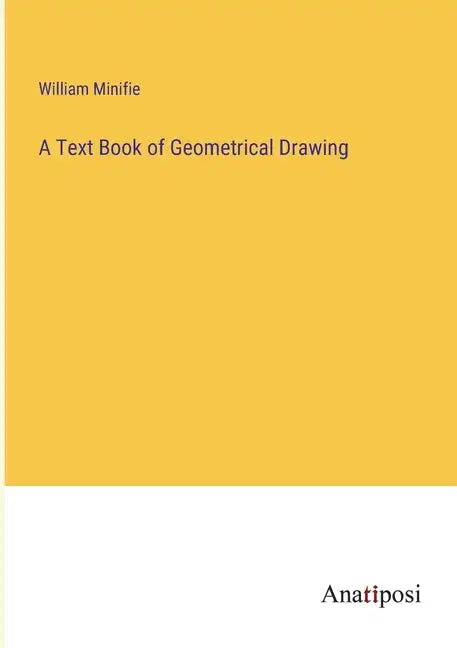 A Text Book of Geometrical Drawing - Paperback