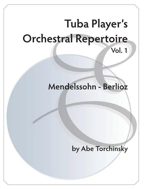 Tuba Player's Orchestral Repertoire: Vol. 1 Mendelssohn - Berlioz - Paperback
