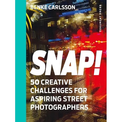 Snap!: 50 Creative Challenges for Aspiring Street Photographers - Paperback