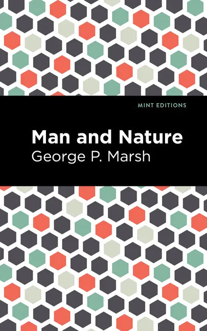 Man and Nature: Or, Physical Geography as Modified by Human Action - Paperback