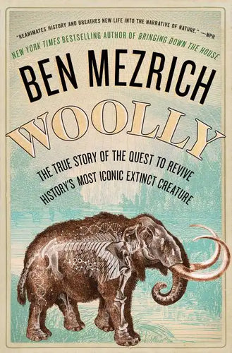 Woolly: The True Story of the Quest to Revive History's Most Iconic Extinct Creature - Paperback