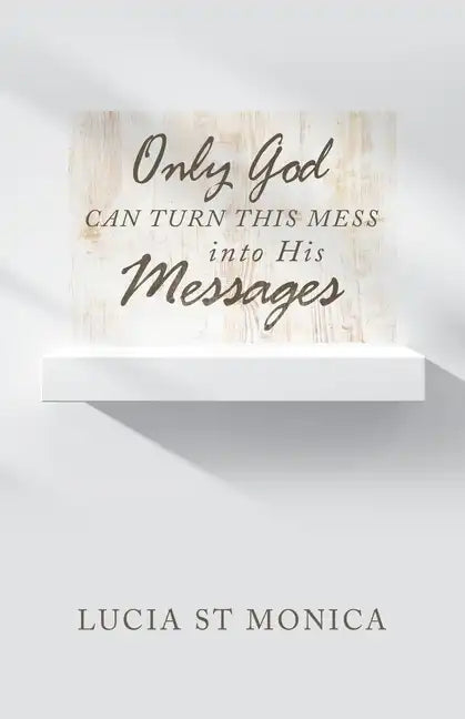 Only God Can Turn This Mess into His Messages - Paperback