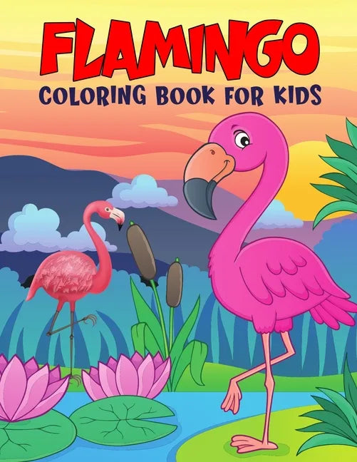 Flamingo Coloring Book for Kids: Fun and Relaxing Birds Coloring Activity Book for Boys, Girls, Toddler, Preschooler & Kids Ages 4-8 - Paperback