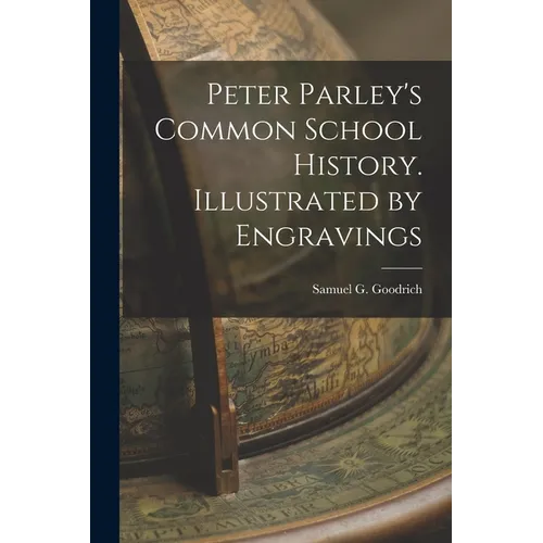 Peter Parley's Common School History. Illustrated by Engravings - Paperback