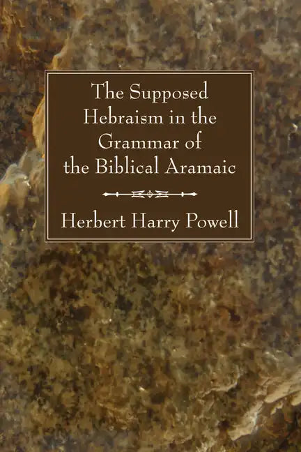 The Supposed Hebraisms in the Grammar of the Biblical Aramaic - Paperback