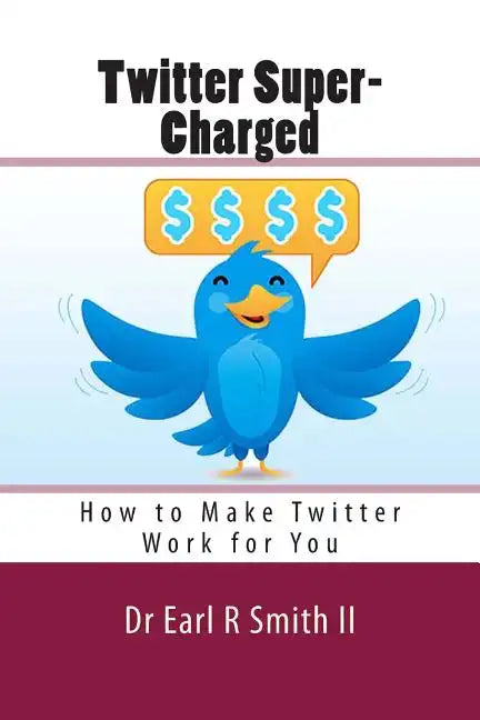 Twitter Super-Charged: How to Make Twitter Work for You - Paperback