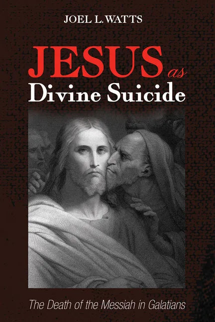 Jesus as Divine Suicide: The Death of the Messiah in Galatians - Paperback