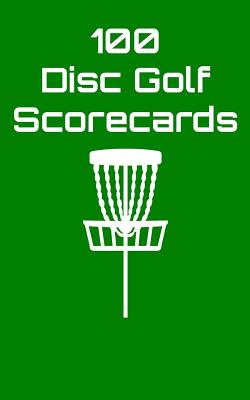 100 Disc Golf Scorecards: Disc Golf Scorebook (green) - Paperback