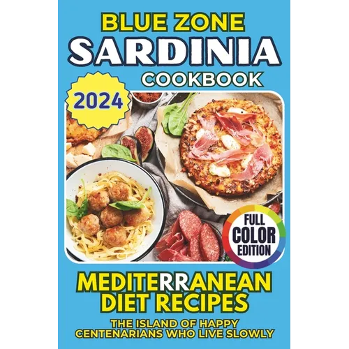 Blue Zone Cookbook - Sardinia: Mediterranean Diet Recipes. The Island of Happy Centenarians Who Live Slowly - Paperback