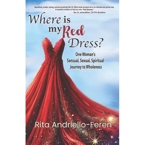 Where Is My Red Dress?: One Woman's Sensual, Sexual, Spiritual Journey to Wholeness - Paperback
