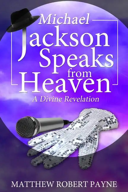 Michael Jackson Speaks from Heaven: A Divine Revelation - Paperback