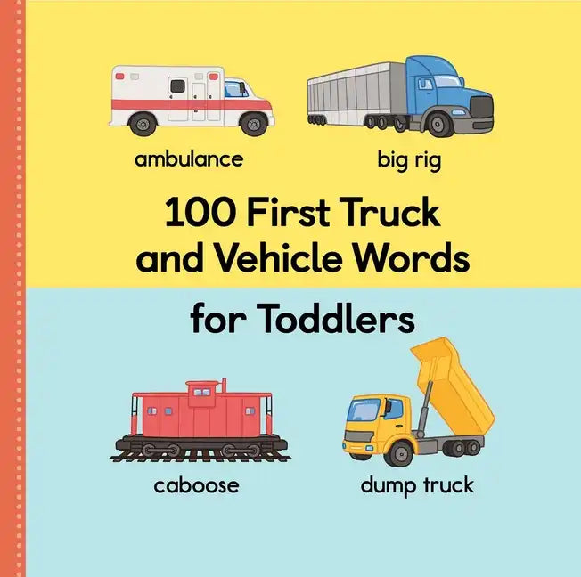 100 First Truck and Vehicle Words for Toddlers - Hardcover