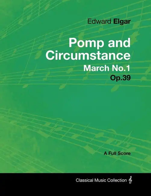 Edward Elgar - Pomp and Circumstance March No.1 - Op.39 - A Full Score - Paperback