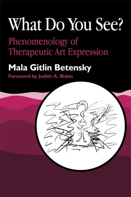 What Do You See?: Phenomenology of Therapeutic Art Expression - Paperback