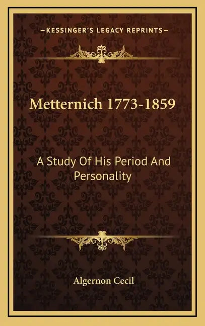 Metternich 1773-1859: A Study of His Period and Personality - Hardcover