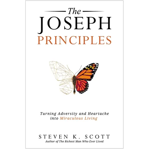 The Joseph Principles: Turning Adversity and Heartache Into Miraculous Living - Paperback