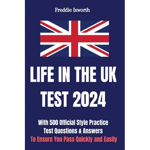 Life in the UK Test 2024: With 500 Official Style Practice Test Questions and Answers - To Ensure You Pass Quickly and Easily - Paperback