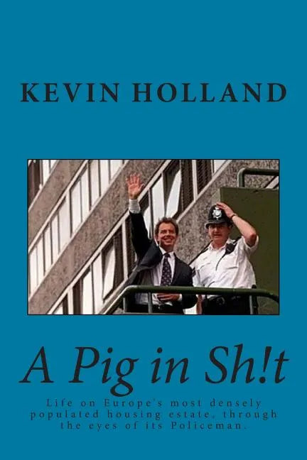 A Pig in Sh!t: Life on Europe's most densely populated housing estate, through the eyes of it's Policeman. - Paperback
