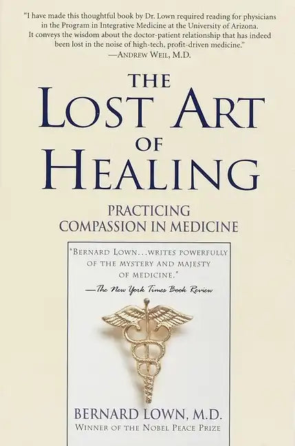The Lost Art of Healing: Practicing Compassion in Medicine - Paperback