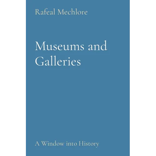 Museums and Galleries: A Window into History - Paperback
