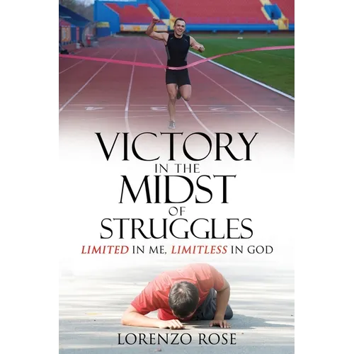 Victory in the Midst of Struggles: Limited in Me, Limitless in God - Paperback