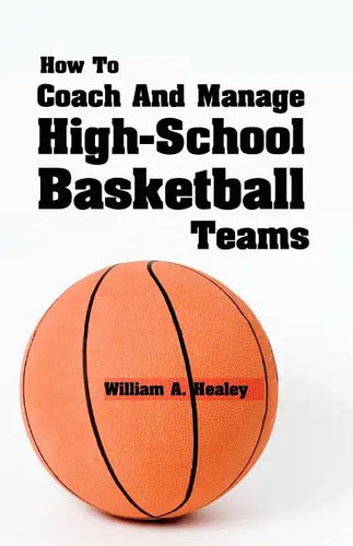 How To Coach And Manage High School Basketball Teams - Paperback