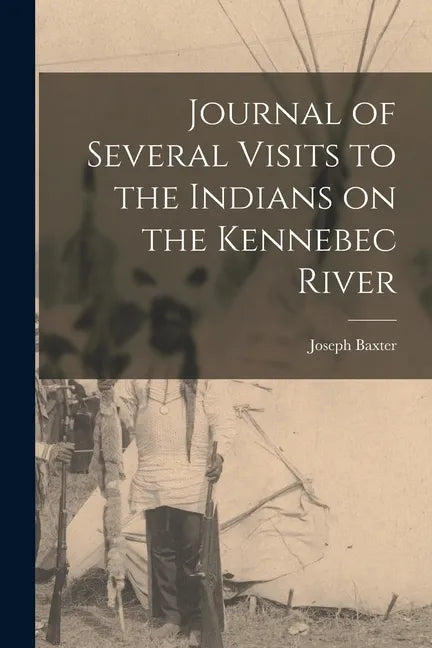Journal of Several Visits to the Indians on the Kennebec River [microform] - Paperback
