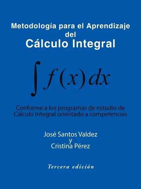 Metodologia Para El Aprendizaje del Calculo Integral: Conforme a Los Programas de Estudio de Calculo Integral Orientado a Competencias - Paperback