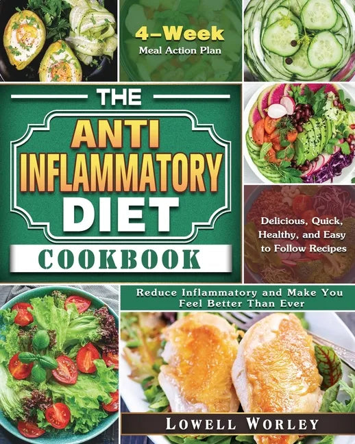 The Anti-Inflammatory Diet Cookbook: 4-Week Meal Action Plan - Delicious, Quick, Healthy, and Easy to Follow Recipes - Reduce Inflammatory and Make Yo - Paperback