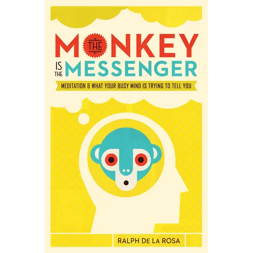 The Monkey Is the Messenger: Meditation and What Your Busy Mind Is Trying to Tell You - Paperback