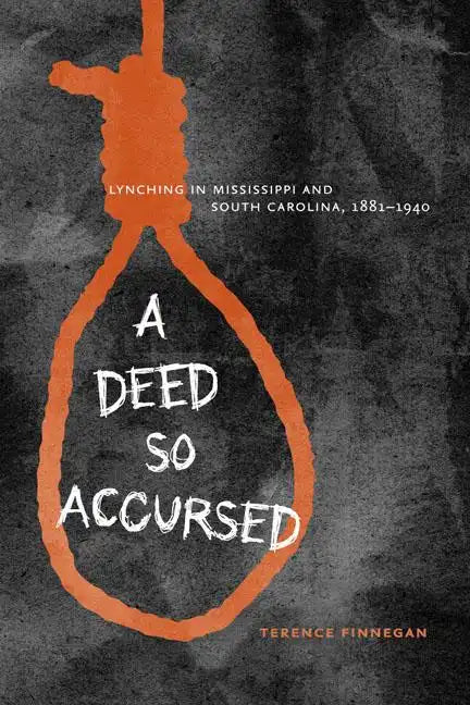 A Deed So Accursed: Lynching in Mississippi and South Carolina, 1881-1940 - Hardcover