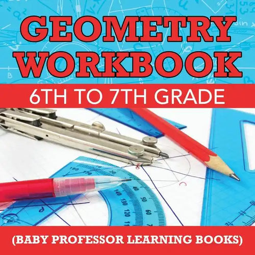 Geometry Workbook 6th to 7th Grade (Baby Professor Learning Books) - Paperback