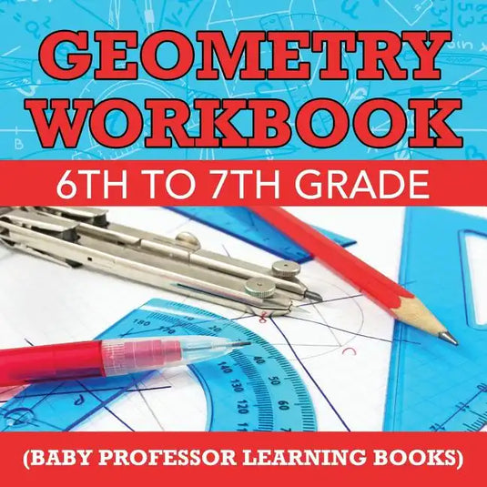 Geometry Workbook 6th to 7th Grade (Baby Professor Learning Books) - Paperback