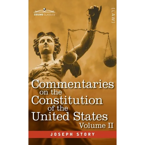 Commentaries on the Constitution of the United States Vol. II (in three volumes): with a Preliminary Review of the Constitutional History of the Colon - Hardcover