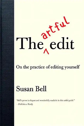 The Artful Edit: On the Practice of Editing Yourself - Paperback