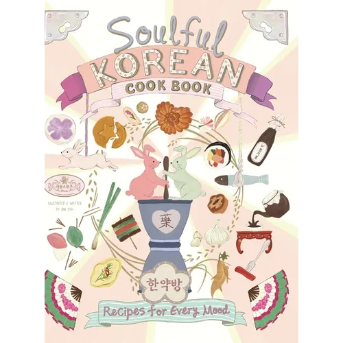 Soulful Korean Cook Book: Heartfelt Korean Recipes for Every Mood and Moment - Hardcover