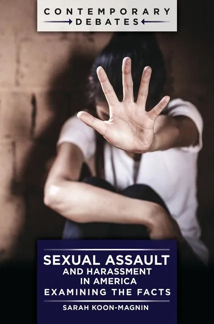 Sexual Assault and Harassment in America: Examining the Facts - Hardcover