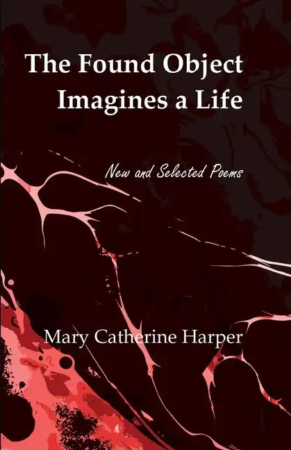 The Found Object Images a Life: New and Selected Poems - Paperback