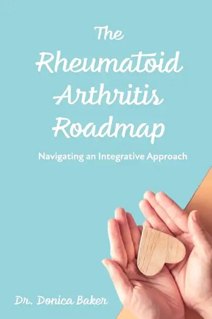 The Rheumatoid Arthritis Roadmap: Navigating an Integrative Approach - Paperback