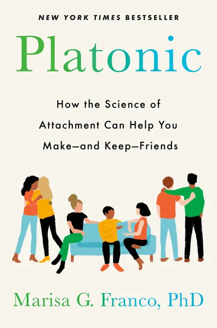 Platonic: How the Science of Attachment Can Help You Make--And Keep--Friends - Hardcover