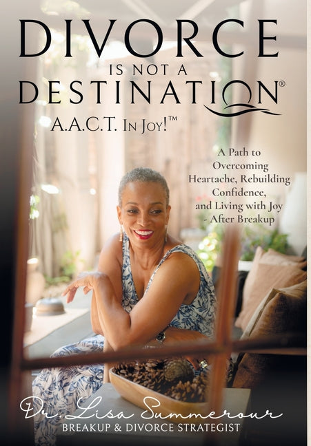 Divorce Is Not A Destination(R) A.A.C.T. In Joy!(TM) - Hardcover