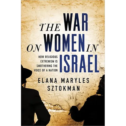 The War on Women in Israel: A Story of Religious Radicalism and the Women Fighting for Freedom - Paperback