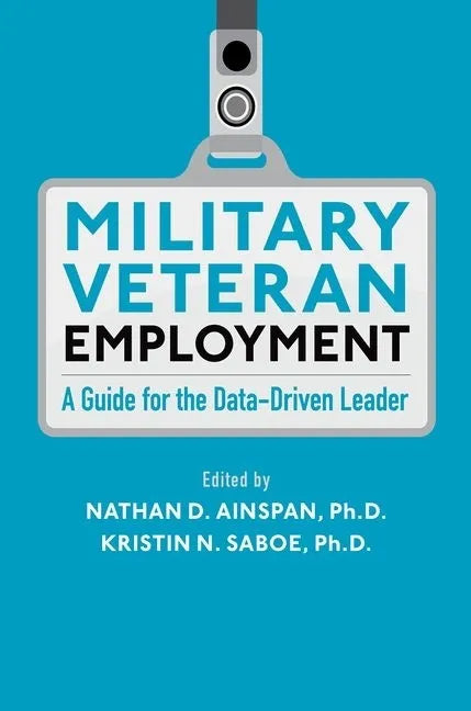 Military Veteran Employment: A Guide for the Data-Driven Leader - Hardcover
