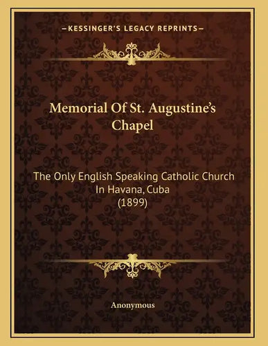 Memorial Of St. Augustine's Chapel: The Only English Speaking Catholic Church In Havana, Cuba (1899) - Paperback